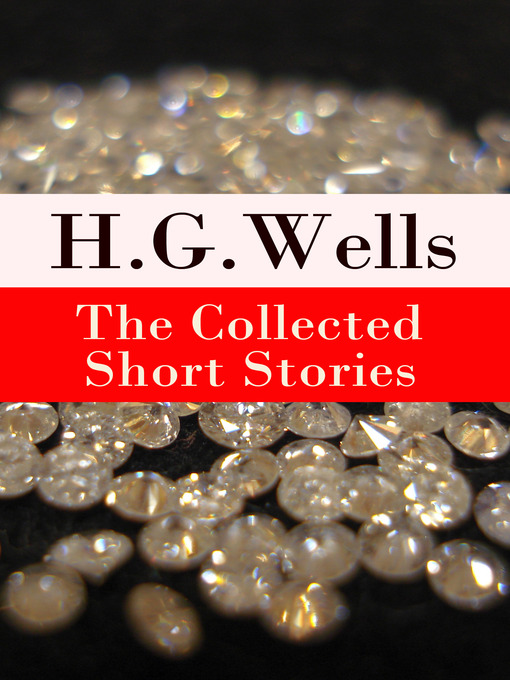 Title details for The Collected Short Stories of H. G. Wells by H. G. Wells - Wait list